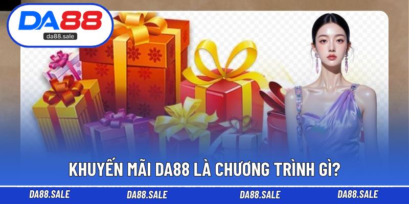 Khuyến mãi DA88 là chương trình gì?