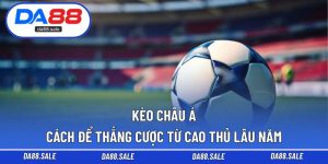 Kèo Châu Á – Cách Để Thắng Cược Từ Cao Thủ Lâu Năm